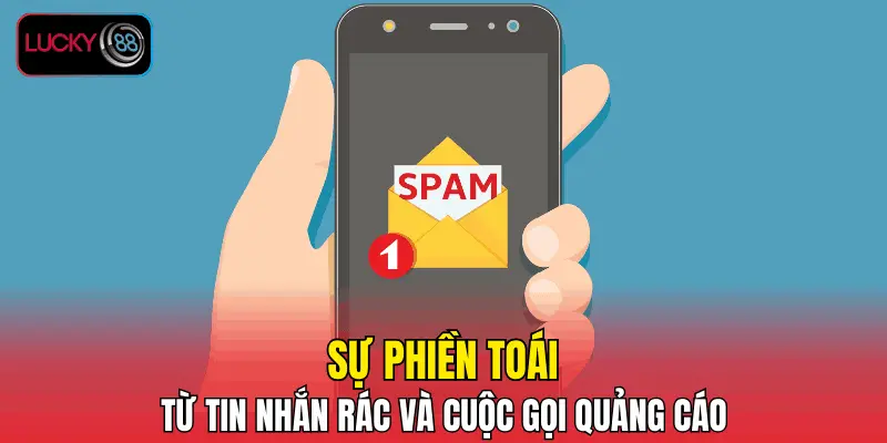 Sự phiền toái từ tin nhắn rác và cuộc gọi quảng cáo Sự phiền toái từ tin nhắn rác và cuộc gọi quảng cáo